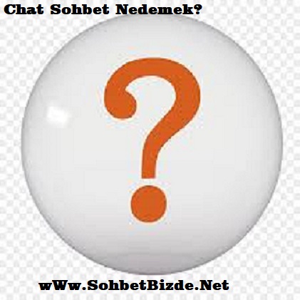 Chat sohbet nedemek?